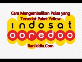 Cara Mengembalikan Pulsa yang Tersedot Paket Yellow Indosat Ooredoo